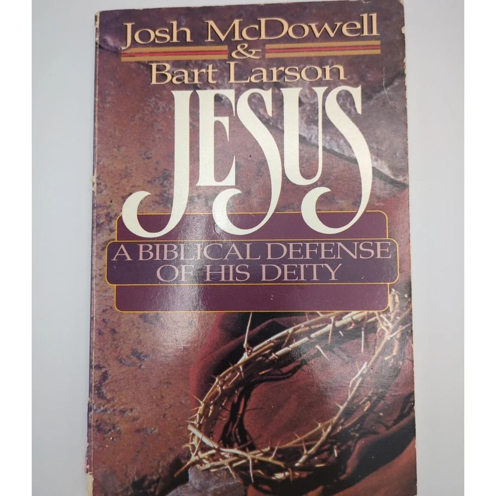 Jesus‎ A Biblical Defense Of His Deity by Josh McDowell And Bart Larson